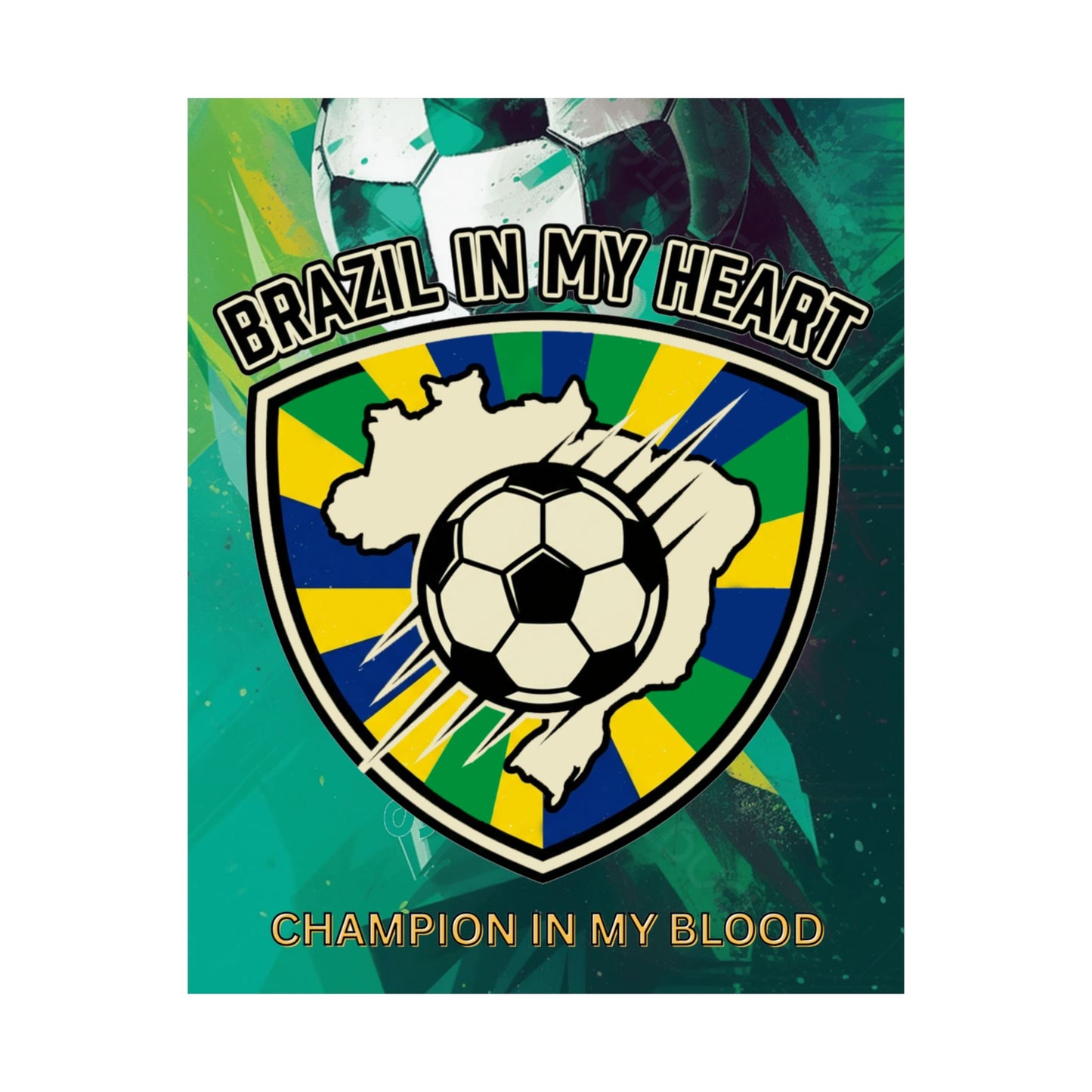 Brazil Soccer Poster — "Brazil In My Heart: Champion In My Blood" Matte Vertical Print - Trending Novelties & Gifts