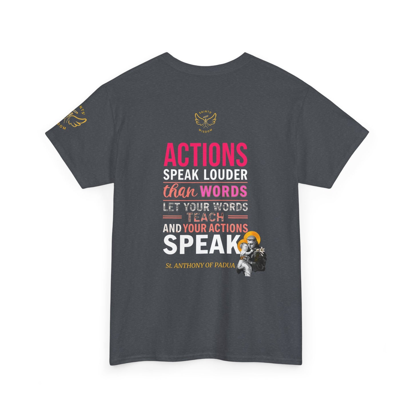 Catholic Graphic Tee - Inspirational Quote of St Anthony of Padua , "Actions speak louder than words, Let your words teach and your actions speak", Gray t-shirt with motivational quote and graphic on the back, on a white background