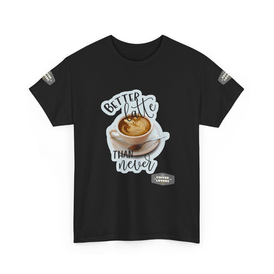 Coffee Lovers Cotton Tee - 'Better Late than Never',  Black t-shirt with a coffee cup graphic and text on a white background