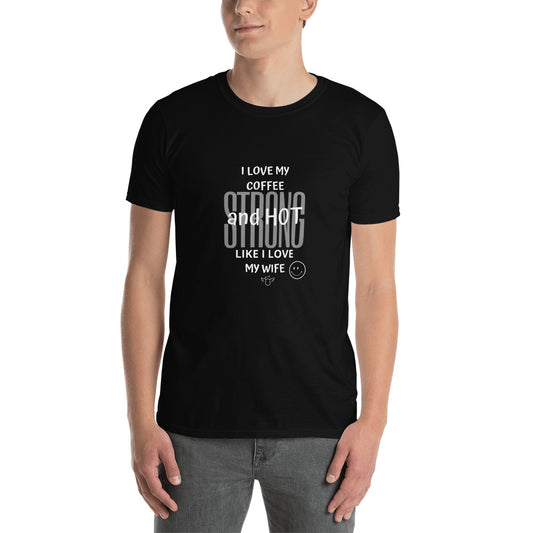 Coffee Lovers I love my coffee Strong and Hot t-shirt