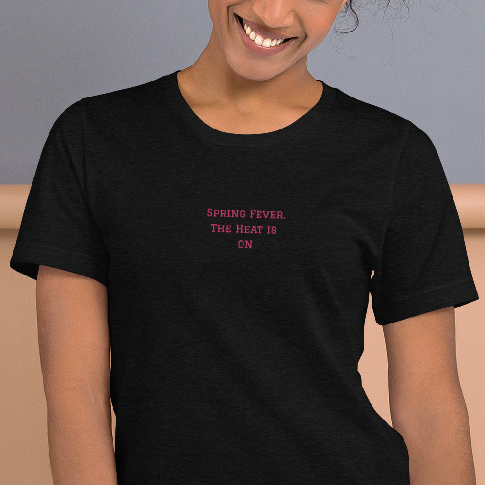 SPRING FEVER, The Heat is On Embroidered T shirt women, Short-Sleeve Unisex T-Shirt, SPRING FEVER NOVELTY T SHIRT.  